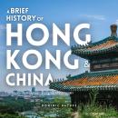 A Brief History of Hong Kong & China 2 in 1: The Rise of a Superpower and the City That Refused to O Audiobook