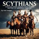 Scythians: Eurasian Steppe Nomads Known for  Their Mastery of Horseback Warfare Audiobook