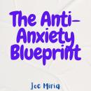 The Anti-Anxiety Blueprint Audiobook
