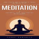 Meditation: Using A Peaceful Mind to Transform the Troubles and Anxieties in Life (A Transformative  Audiobook