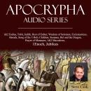 Apocrypha Audio Series: 1&2 Esdras, Tobit, Judith, Rest of Esther, Wisdom of Solomon, Ecclesiasticus Audiobook