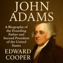 John Adams: A Biography of the Founding Father and Second President of the United States Audiobook