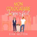 [French] - Mon colocataire imparfait: une comédie romantique de cohabitation forcée Audiobook