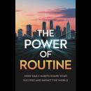 The Power of Routine: How Daily Habits Shape Your Success and Impact the World Audiobook