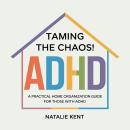 Taming the Chaos!: A Practical Home Organization Guide for Those with ADHD Audiobook