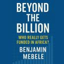 Beyond the Billion: Who Really Gets Funded in Africa?: Unraveling Venture Capital and the African Startup Struggle Audiobook