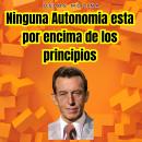 [Spanish] - Ninguna Autonomía esta por encima de los principios: Vivir Para Servir Audiobook