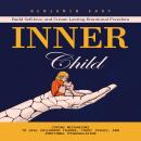 Inner Child: Build Self-love, and Create Lasting Emotional Freedom (Coping Mechanisms to Heal Childh Audiobook