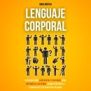 [Spanish] - Lenguaje Corporal: Descubre Cómo Leer Gestos y Posturas Para Entender a Los Demás, Ganar Audiobook