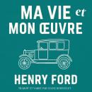 [French] - Ma Vie et mon Œuvre: Henri Ford Audiobook