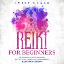 Reiki for Beginners: The Ultimate Guide to Learning Self-Healing to Rebalance the Energies – Extende Audiobook