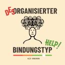 [German] - Desorganisierter Bindungstyp Help: Wie man Intensive Emotionen als Kraftquelle zur Befrei Audiobook