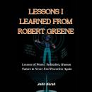 Lessons I Learned from Robert Greene: Lessons of Power, Seduction, Human Nature to Never Feel Powerl Audiobook