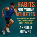 Habits for Young Athletes: Building Strong Bodies and Stronger Minds from a Young Age Audiobook