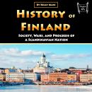 History of Finland: Society, Wars, and Progress of a Scandinavian Nation Audiobook