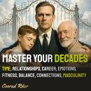 Master Your Decades:: Time, Relationships, Career, Emotions, Fitness, Balance, Connections, Masculin Audiobook
