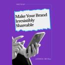 Make Your Brand Irresistibly Shareable: Organic Growth Through Emotional Design Audiobook