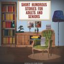 Short Humorous Stories for Adults and Seniors: Funny Stories for Elderly Women and Men Audiobook