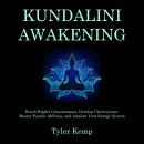 Kundalini Awakening: Reach Higher Consciousness, Develop Clairvoyance, Master Psychic Abilities, and Audiobook