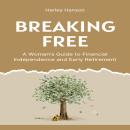Breaking Free: A Woman’s Guide to Financial Independence and Early Retirement Audiobook