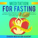 Meditation For Fasting: Powerful Guided Meditations For Rapid Weight Loss With Mindful Intermittent  Audiobook