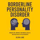Borderline Personality Disorder: Manage BPD, Improve Your Mental Health, and Build Healthy Relations Audiobook