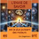 [French] - L'envie de savoir est le plus puissant des moteurs: Mythe, Science et Pratique Audiobook