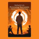 Breaking the Cycle: Preventing Narcissistic Patterns in Future Generations Audiobook
