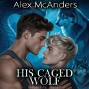 His Caged Wolf: MM Wolf Shifter Romance Audiobook