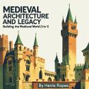 Medieval Architecture and Legacy: Building the Medieval World (3 in 1) Audiobook