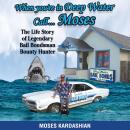 When You're in Deep Water Call... Moses: The Life Story of Legendary Bail Bondsman Bounty Hunter Audiobook