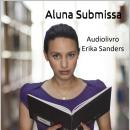 [Portuguese] - Aluna Submissa e outras histórias: Coleção Dominação Erótica 08 Audiobook