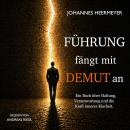 [German] - Führung fängt mit Demut an: Ein Buch über Haltung, Verantwortung und die Kraft innerer Klarheit. Audiobook