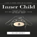 Inner Child: A Guide to Personal Growth and Self-discovery (Transform Your Life With Inner Alchemy f Audiobook