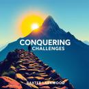 Conquering Challenges for Growth: Elevate your journey: Conquer obstacles and foster personal develo Audiobook
