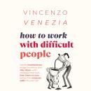 How to Work with Difficult People: Handle incompetence, dodge the drama, and stay sharp—with strateg Audiobook