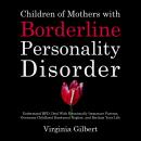 Children of Mothers with Borderline Personality Disorder: Understand BPD, Deal With Emotionally Imma Audiobook