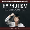 Hypnotism: The Complete Beginners Guide to Genuine Hypnosis (Discover the Secret Hypnotic Techniques Audiobook