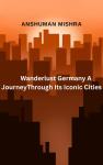 Wanderlust Germany: A Journey  Through Its  Iconic Cities Audiobook