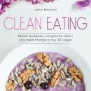 [German] - Clean Eating: Besser aussehen, langsamer altern und mehr Energie in nur 30 Tagen Audiobook