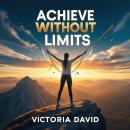 Achieve Without Limits: How to Break Barriers and Thrive Audiobook