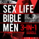 Sex Life Bible For Men 3-in-1 Bundle: For both Singles and Men in Relationships - Learn How To Be the Best Lover She's Ever Had Audiobook