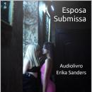[Portuguese] - Esposa Submissa: Coleção Dominação Erótica 03 Audiobook