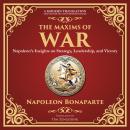 The Maxims of War: Napoleon’s Insights on Strategy, Leadership, and Victory - A Modern Translation - Audiobook