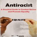 Antiracist: A Practical Guide to Combat Racism and Promote Equality Audiobook