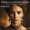 Women of the Russian Empire: Empresses, Revolutionaries, and Icons Audiobook