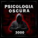 [Italian] - Psicologia oscura: 3000 tecniche per analizzare e manipolare le persone: Padroneggia la psicologia oscura: tecniche di manipolazione, persuasione, linguaggio del corpo e seduzione Audiobook