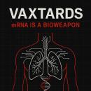 Vaxtards: mRNA is a Bioweapon Audiobook