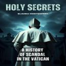 Holy Secrets: A History of Scandal in the Vatican Audiobook