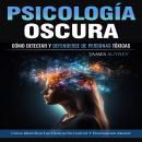 [Spanish] - Psicología Oscura: Cómo Detectar Y Defenderse De Personas Tóxicas (Cómo Identificar Las  Audiobook